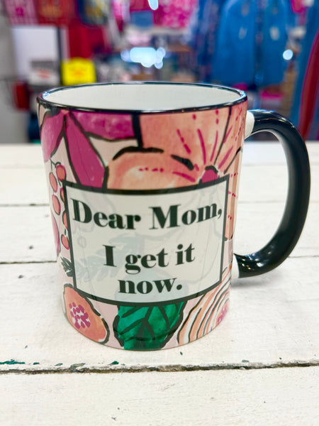 Dear Mom I Get It Now Ceramic Mug